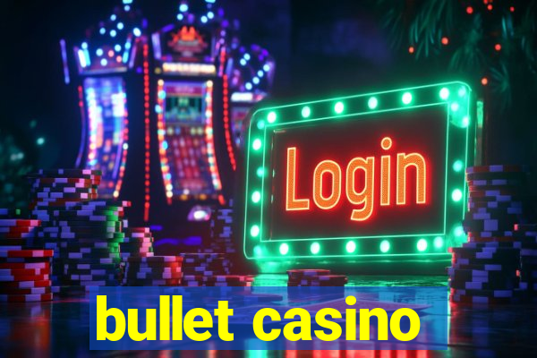 bullet casino