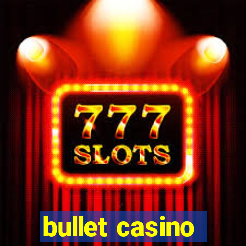 bullet casino