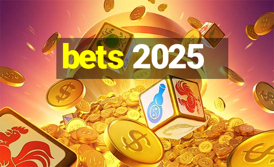 bets 2025