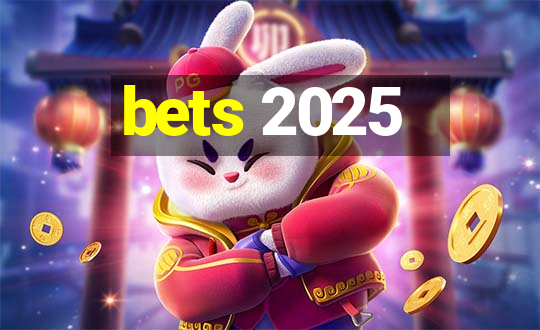 bets 2025