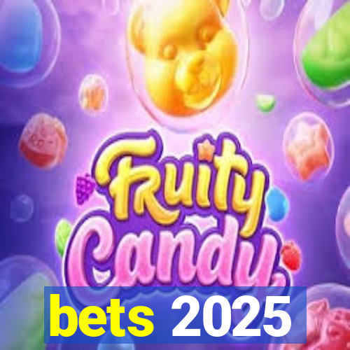 bets 2025