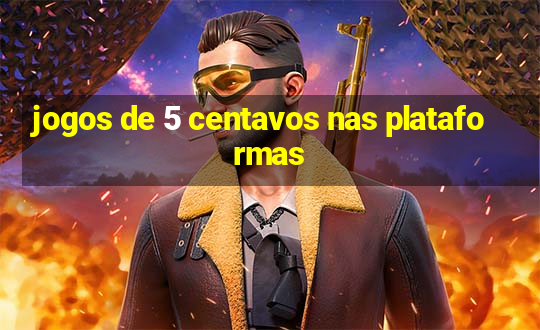 jogos de 5 centavos nas plataformas