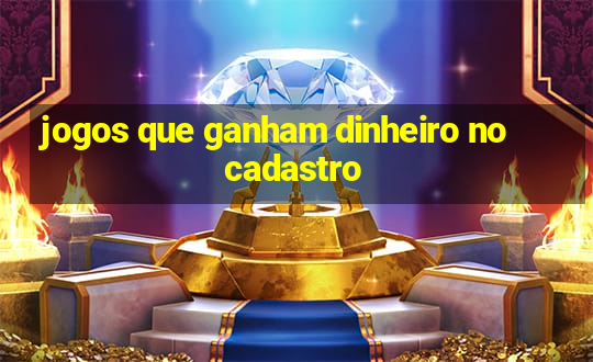 jogos que ganham dinheiro no cadastro