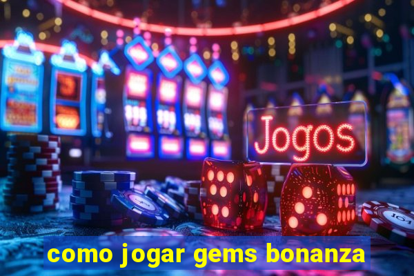 como jogar gems bonanza