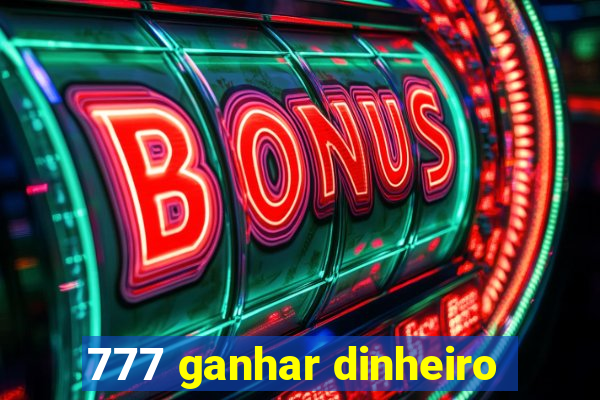 777 ganhar dinheiro