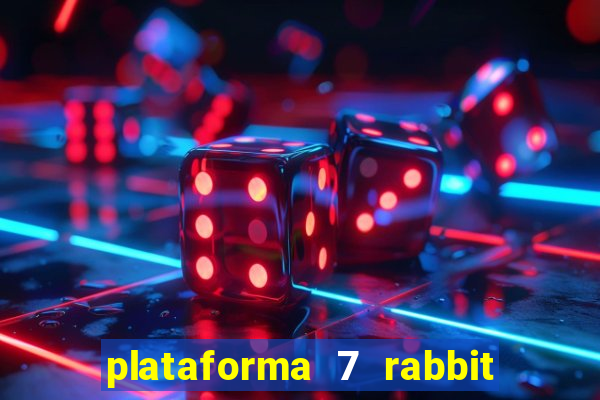 plataforma 7 rabbit é confiável