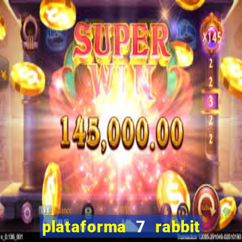 plataforma 7 rabbit é confiável