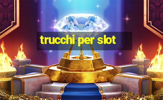 trucchi per slot