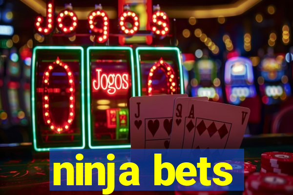 ninja bets