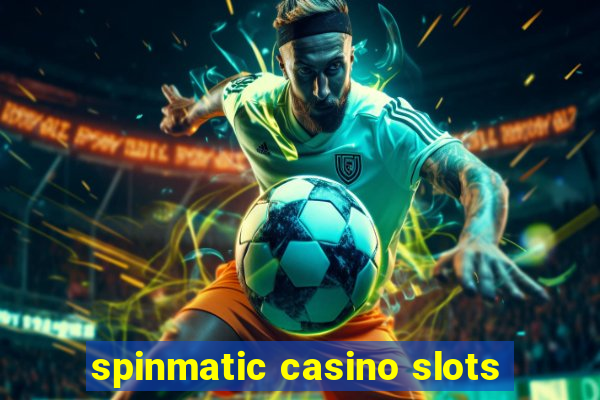 spinmatic casino slots