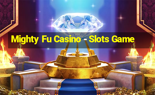 Mighty Fu Casino - Slots Game