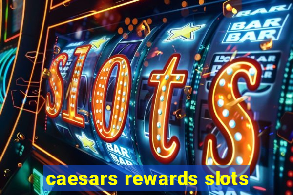 caesars rewards slots