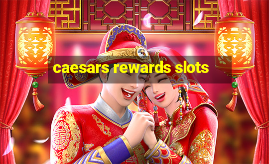 caesars rewards slots