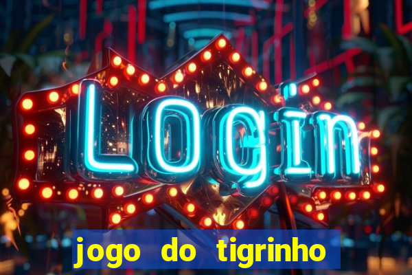 jogo do tigrinho plataforma confiável