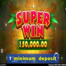 1 minimum deposit online casino