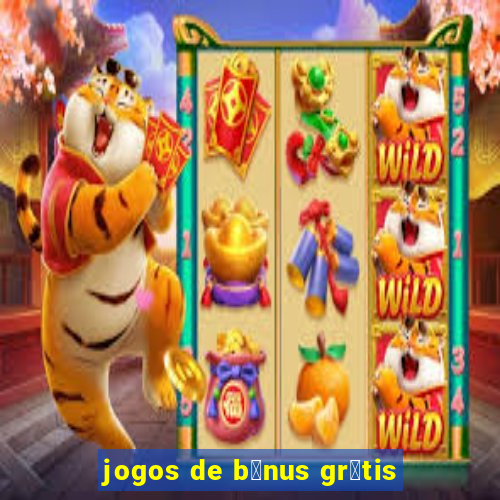 jogos de b么nus gr谩tis