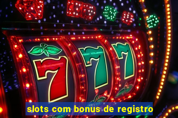 slots com bonus de registro