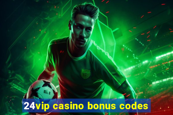 24vip casino bonus codes