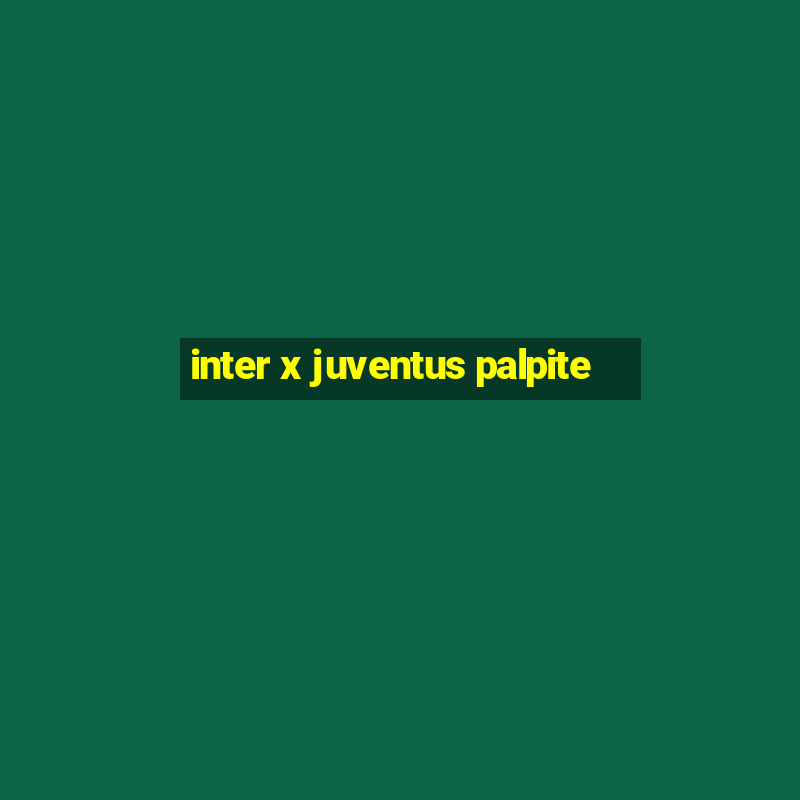 inter x juventus palpite