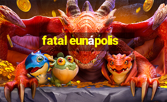 fatal eunápolis