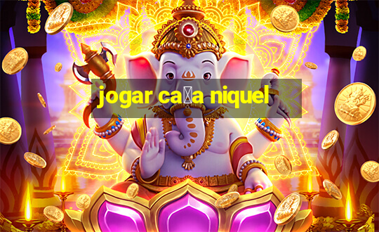 jogar ca莽a niquel