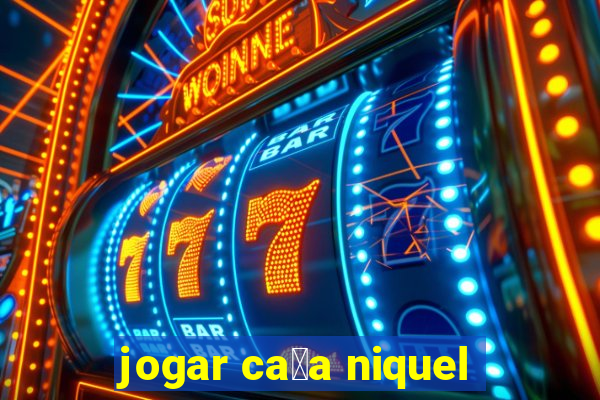 jogar ca莽a niquel