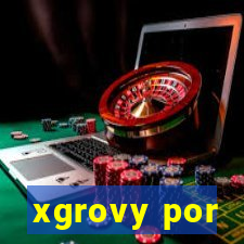 xgrovy por