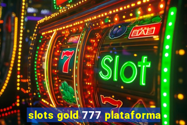 slots gold 777 plataforma