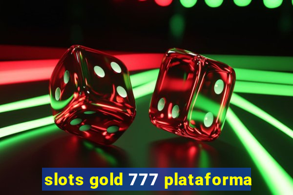 slots gold 777 plataforma