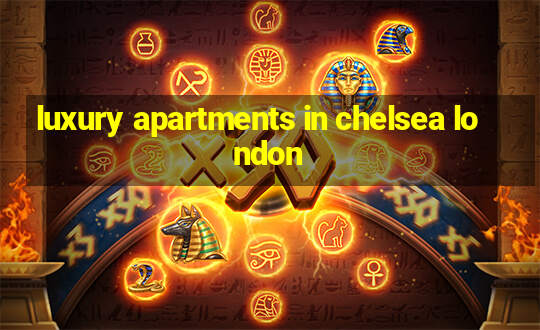 luxury apartments in chelsea london