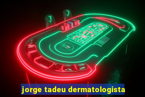 jorge tadeu dermatologista