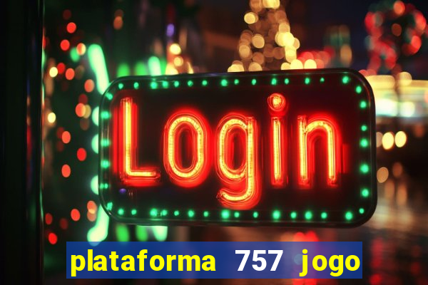 plataforma 757 jogo é confiável