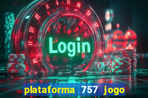 plataforma 757 jogo é confiável