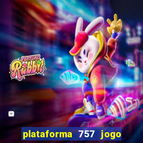 plataforma 757 jogo é confiável