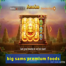 big sams premium foods