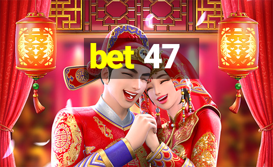 bet 47