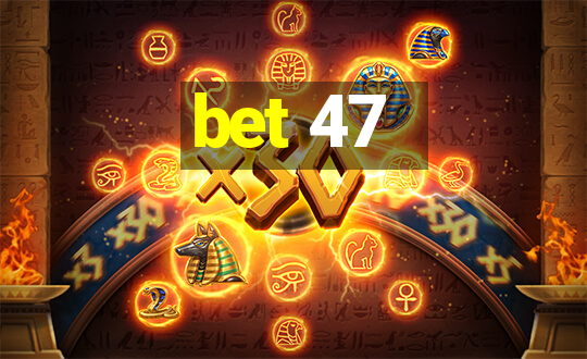 bet 47