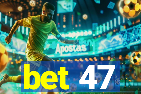 bet 47