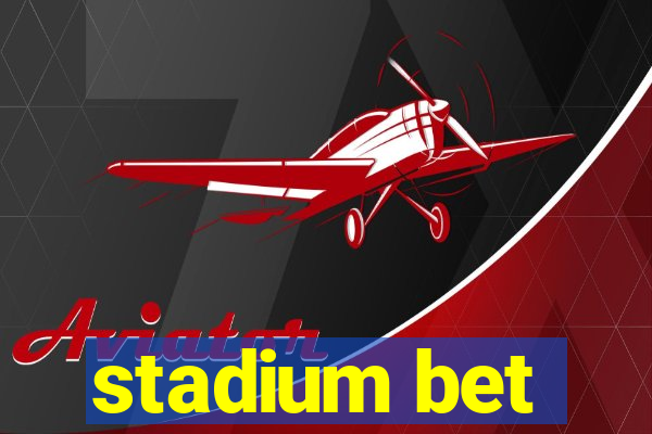 stadium bet