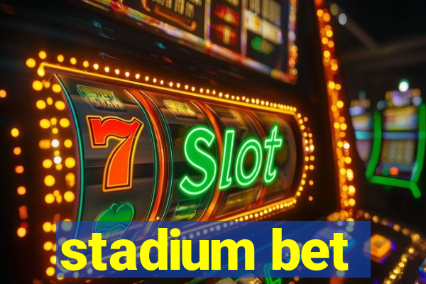 stadium bet