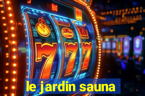 le jardin sauna