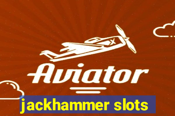 jackhammer slots