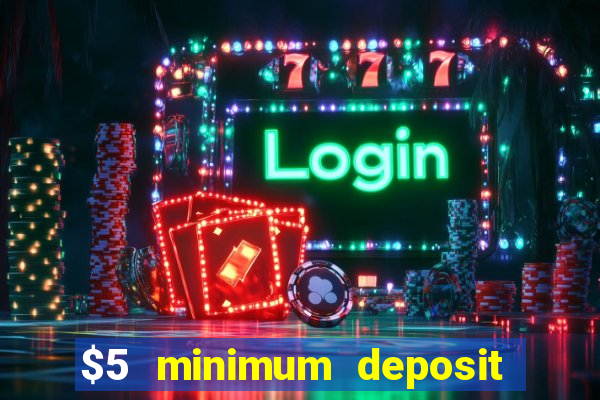 $5 minimum deposit casino nz 2022