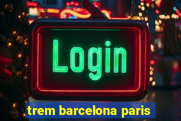 trem barcelona paris