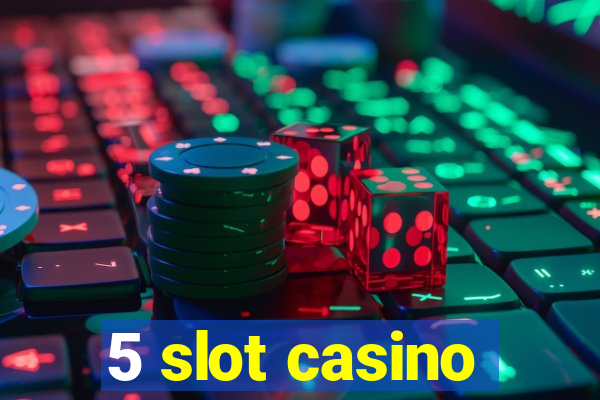 5 slot casino