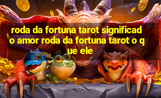 roda da fortuna tarot significado amor roda da fortuna tarot o que ele