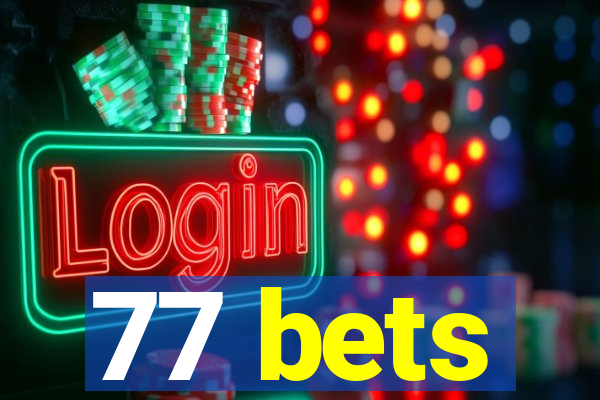 77 bets