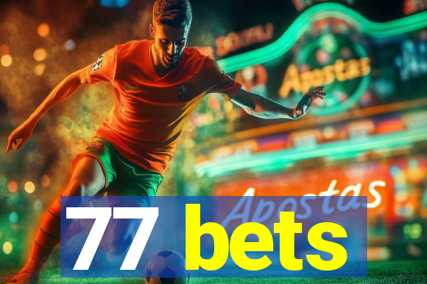 77 bets