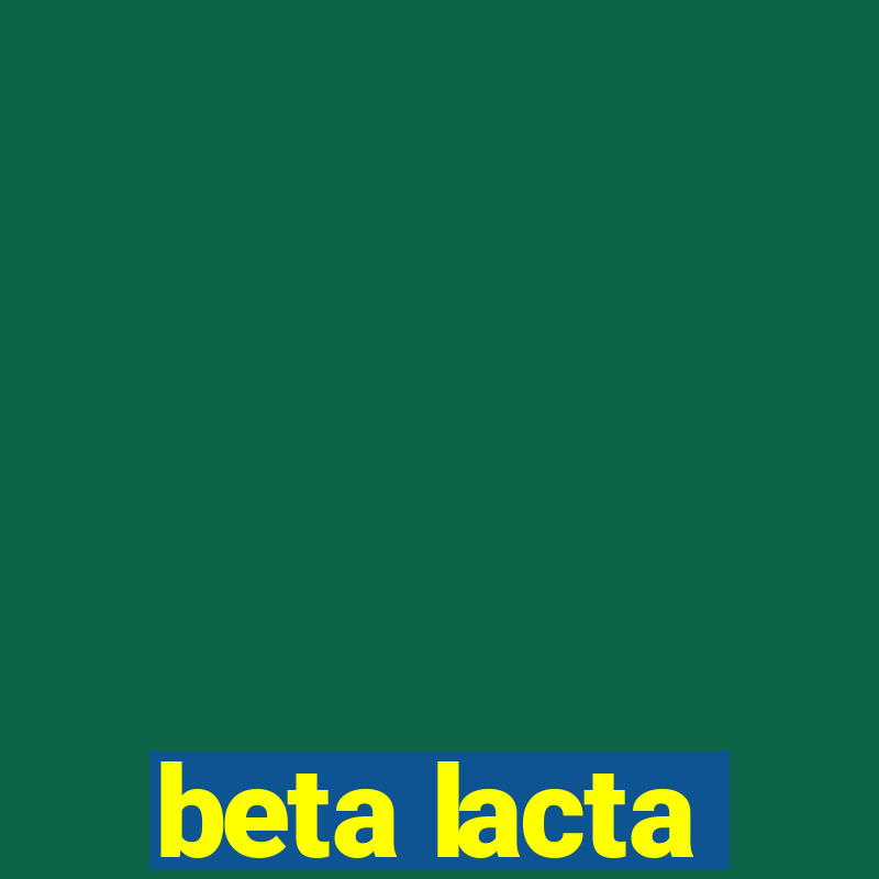 beta lacta