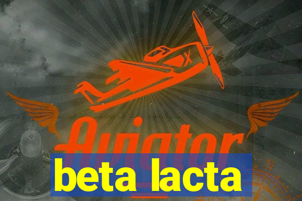 beta lacta